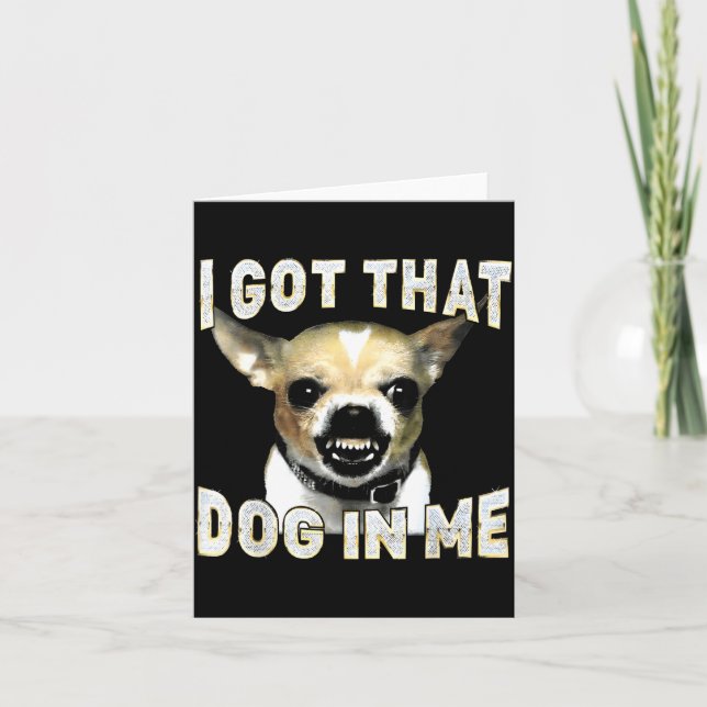 Carte I Got That Dog In Me Funny Dog Chihuahua Lovers Me (Devant)