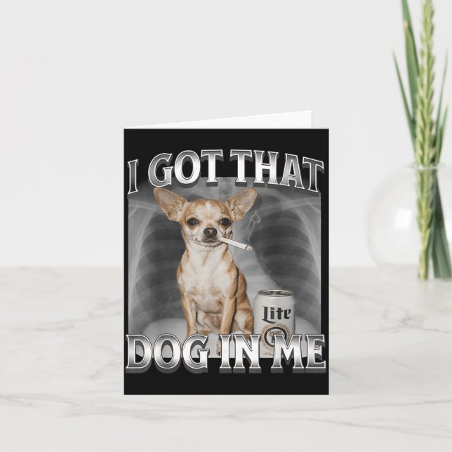 Carte I Got That Dog In Me Funny Dog Meme Chihuahua Xray (Devant)