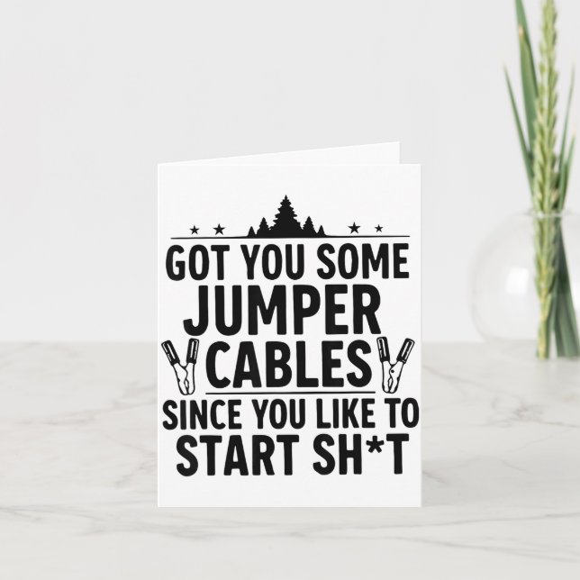 Carte I Got You Some Jumper Cables Since You Like To Sta (Devant)