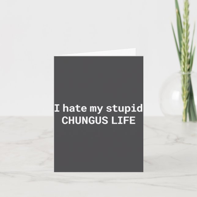 Carte I Hate My Stud Chungus Life, Funny Meme Long Sleev (Devant)