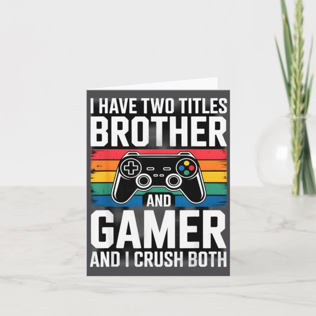 Carte I Have Two Titles Brother And Gamer I Crush Both  (Devant)