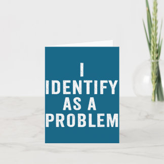 Carte I Identify As A Problem Funny Sarcastic Saying Hum