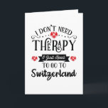 Carte I Just Need To Go To Switzerland Funny Travel Veni<br><div class="desc">I</div>