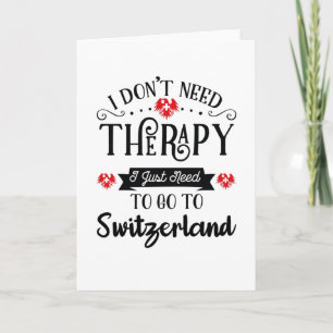 Carte I Just Need To Go To Switzerland Funny Travel Veni