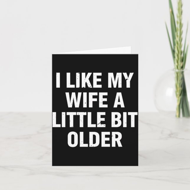 Carte I Like My Wife A Little Bit Older Funny Saying Wom (Devant)