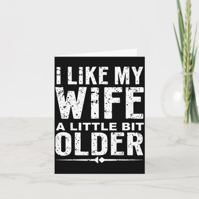 Carte I Like My Wife A Little Bit Older Funny Saying Wom (Devant)