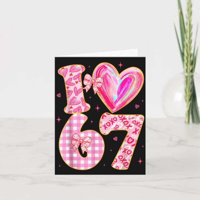 Carte I Love 67 Valentine’s Day 67 Meme 6 7 Valentine He (Devant)