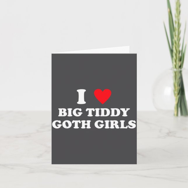 Carte I Love Big Tiddy Goth Girls Funny Quote Humor  (Devant)