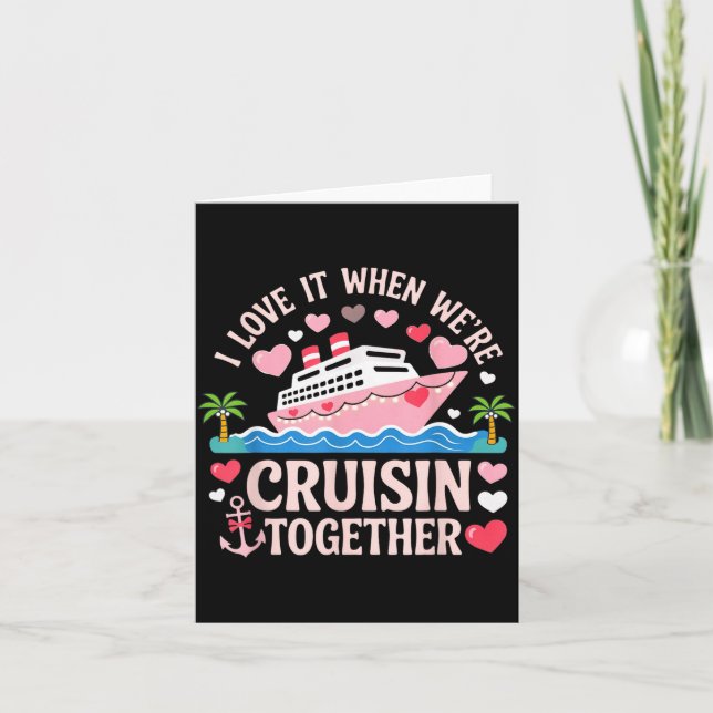 Carte I Love It When We’re Cruisin Together Shirt Cruise (Devant)