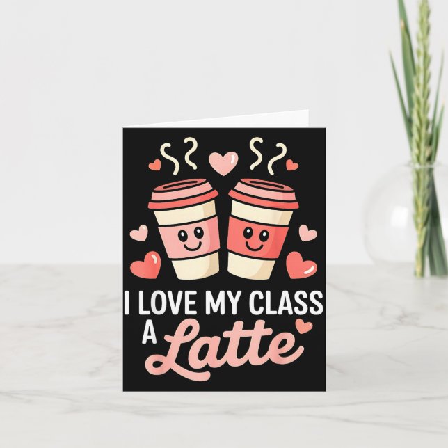 Carte I Love My Cl A Latte Coffee Valentine Day Teachers (Devant)
