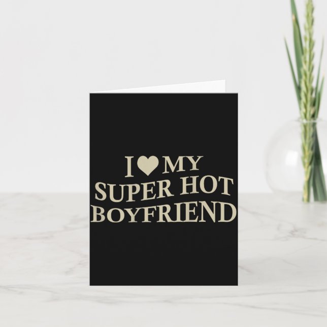 Carte I Love My Super Hot Boyfriend Funny Girlfriend On  (Devant)