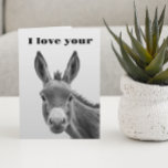 Carte I Love Your Donkey Funny<br><div class="desc">This design may be personalized in the area provided by changing the photo and/or text. Or it can be customized by clicking Personalize this Template and then choosing the click to customize further option and delete or change the color of the background, add text, change the text color or style,...</div>