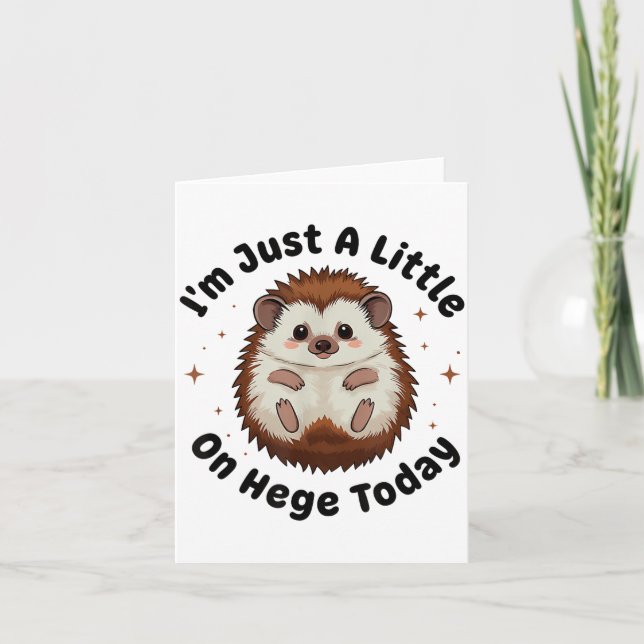 Carte I’m Just A Little On Hedge Today Funny Hedgehog Pu (Devant)