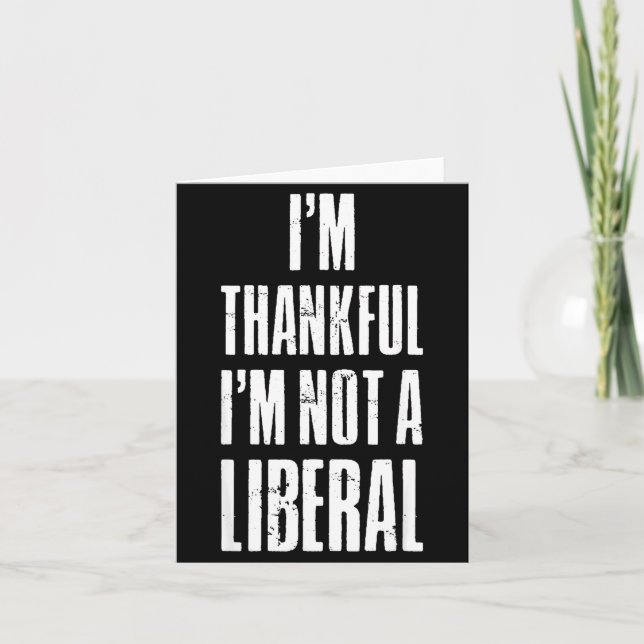 Carte I’m Thankful I'm Not A Liberal Funny Thanksgiving  (Devant)