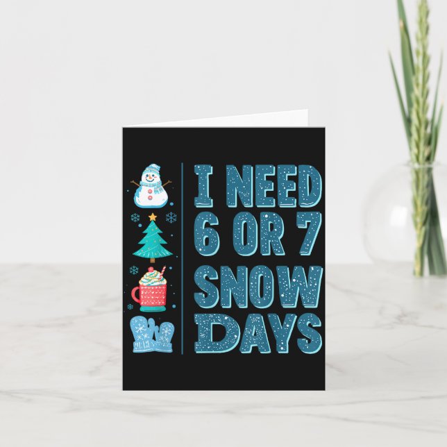 Carte I Need 6 Or 7 Snow Days Christmas Day Snow Suprter (Devant)