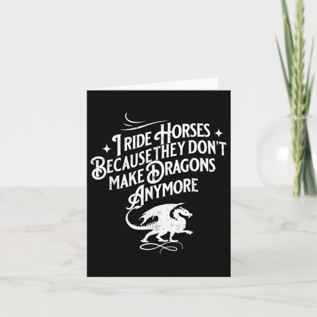 Carte I Ride Horses Because They Dont Make Dragons Anymo (Devant)