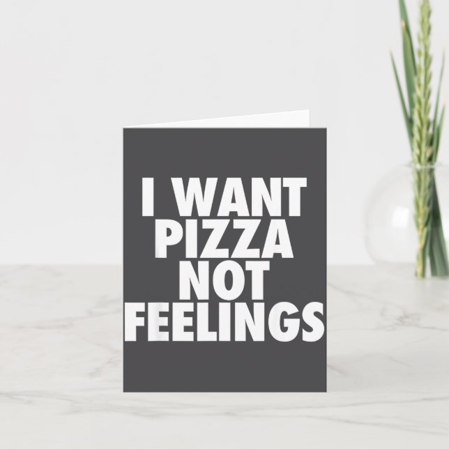 Carte I Want Zza Not Feelings - Funny Foodie Quote  (Devant)