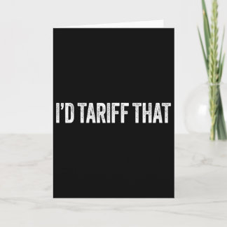 Carte I'd Tariff That Funny Trump Tariffs 