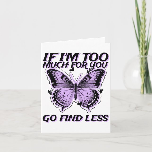 Carte If I'm Too Much For You Go Find Less (butterfly Gr (Devant)