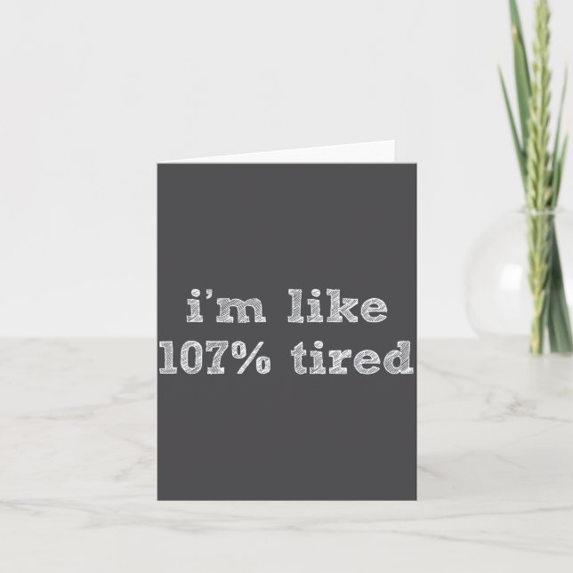 Carte I'm Like 107% Tired - Funny Sleepy Quote Humour Ca (Devant)
