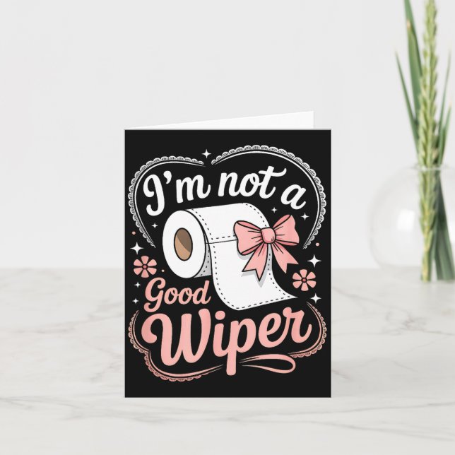 Carte I'm Not A Good Wiper Funny Adult Humor New Dad Mom (Devant)
