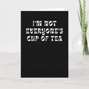 Carte I'm Not Everyone's Cup Of Tea