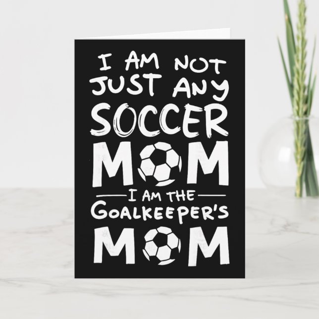 Carte I'm Not Just Any Soccer Mom I'm The Goalkeeper's M (Devant)
