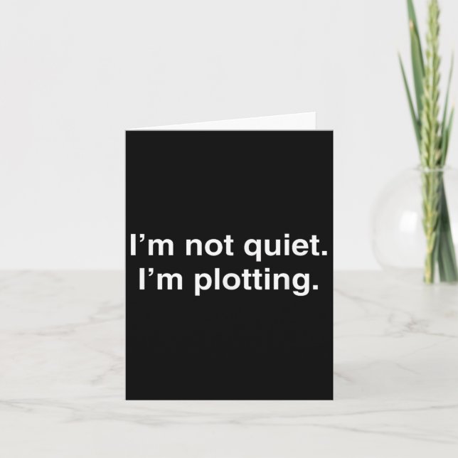 Carte I'm Not Quiet I'm Plotting Funny Introvert  (Devant)