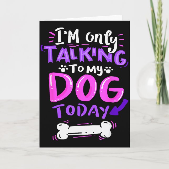 Carte I'm Only Talking To My Dog Today - Dog Lover Gift  (Devant)