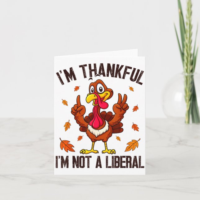 Carte I'm Thankful I'm Not A Liberal Funny Turkey Thanks (Devant)