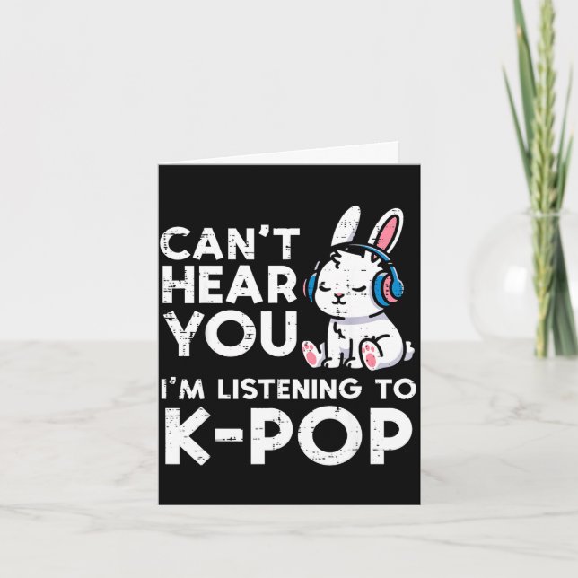 Carte Impossible de t'entendre écoute d'une lapine kpop  (Devant)