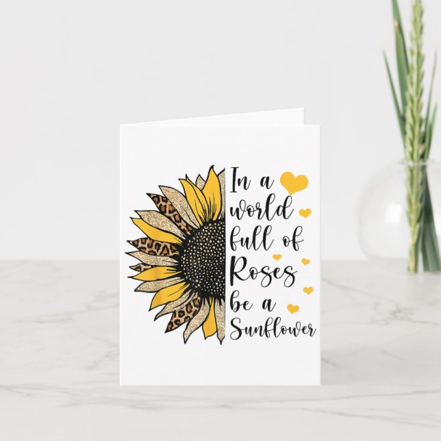 Carte In A World Full Of Roses Be A Sunflower Flower Leo (Devant)