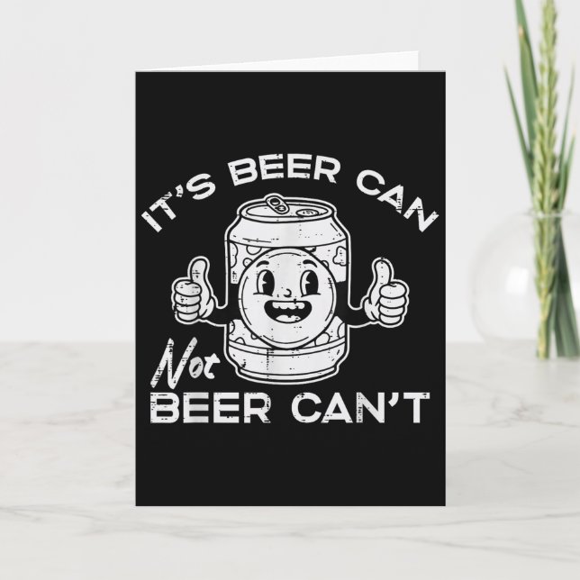 Carte Its Beer Can Not Cant Funny Saying Sarcastic Dad M (Devant)
