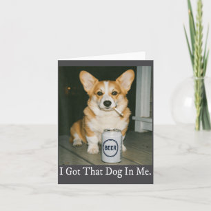 Carte J'ai Ce Chien En Moi Mème Corgi Drôle Qui Boit De