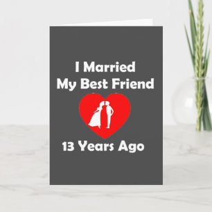 Carte J'ai épousé mon meilleur ami il y a 13 ans