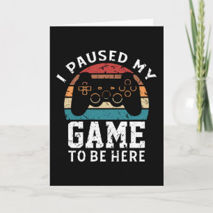 Carte J'Ai Interrompu Mon Jeu Pour Être Ici Jouer Drôle
