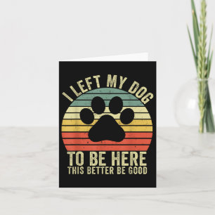 Carte J'Ai Laissé Mon Chien Être Ici Ce Serait Mieux D'Ê