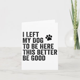 Carte J'Ai Laissé Mon Chien Pour Être Ici, Il Vaut Mieux
