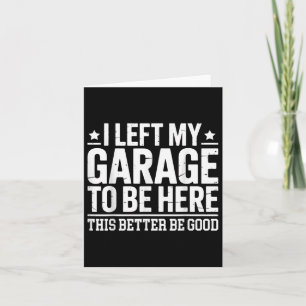 Carte J'Ai Laissé Mon Garage Pour Être Ici Ce Meilleur B