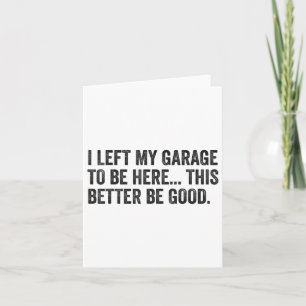 Carte J'Ai Laissé Mon Garage Pour Être Ici Ce Serait Mie