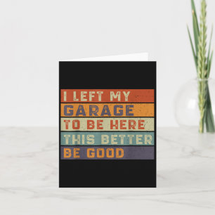 Carte J'Ai Laissé Mon Garage Pour Être Ici, Il Vaut Mieu