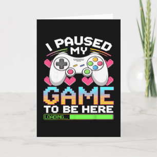 Carte J'ai mis mon jeu en pause pour être ici Gamer Load