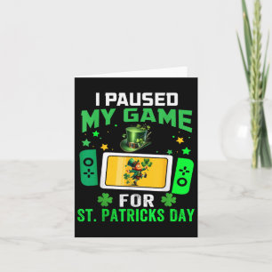 Carte J'ai mis mon jeu en pause pour la Saint-Patrick Je