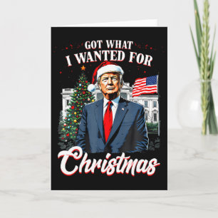 Carte J'ai obtenu ce que je voulais pour Noël Trump 2025