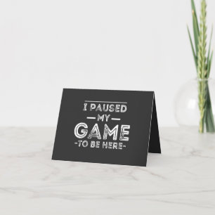 Carte J'ai suspendu mon jeu pour être ici Graphic Sarcas