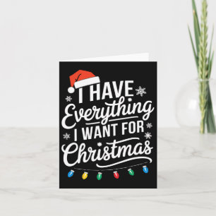 Carte J'ai tout ce que je veux pour Noël C'est moi je su