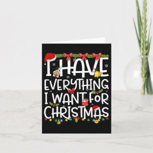 Carte J'ai tout ce que je veux pour Noël C'est moi je su