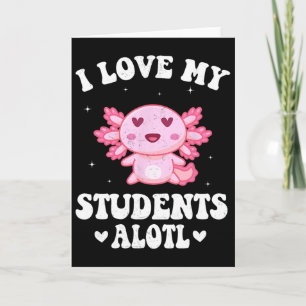 Carte J'aime mes étudiants Alotl Mignon Saint-Valentin A