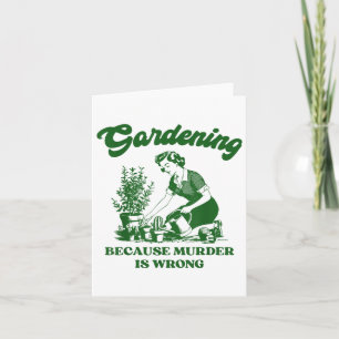 Carte Jardinage Parce Que Le Meurtre Est Mauvais Amour P