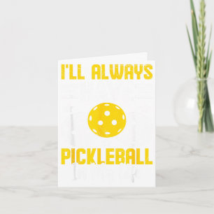 Carte J'aurai toujours du pickleball dans ma vie 